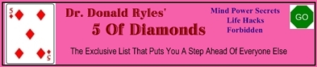 click here to visit Dr. Ryles' 5 of diamonds...secrets of sex,money,mind power, survival, and more.